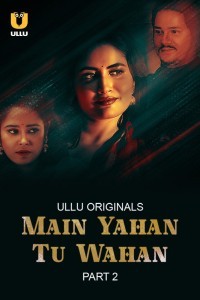 Main Yahan Tu Wahan Part 2 (2024) Ullu Original Short Film